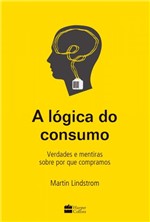 Ficha técnica e caractérísticas do produto Livro - a Lógica do Consumo - Verdades e Mentiras Sobre por que Compramos