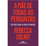 Ficha técnica e caractérísticas do produto Livro - a Mãe de Todas as Perguntas: Reflexões Sobre os Novos Feminismos