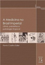 Ficha técnica e caractérísticas do produto Livro - a Medicina no Brasil Imperial