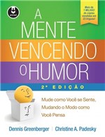 Ficha técnica e caractérísticas do produto Livro - a Mente Vencendo o Humor - Mude Como Você se Sente, Mudando o Modo Como Você Pensa