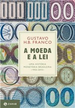 Ficha técnica e caractérísticas do produto Livro - a Moeda e a Lei - uma História Monetária Brasileira, 1933-2013