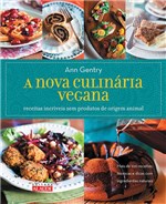 Ficha técnica e caractérísticas do produto Livro - a Nova Culinária Vegana - Receitas Incríveis Sem Produtos de Origem Animal