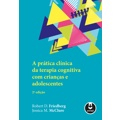 Ficha técnica e caractérísticas do produto Livro - A Prática Clínica da Terapia Cognitiva com Crianças e Adolescentes