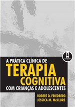 Ficha técnica e caractérísticas do produto Livro - a Prática Clínica de Terapia Cognitiva com Crianças e Adolescentes