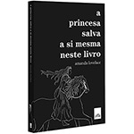Ficha técnica e caractérísticas do produto Livro - a Princesa Salva a Si Mesma Neste Livro