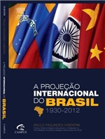 Ficha técnica e caractérísticas do produto Livro - a Projeção Internacional do Brasil 1930-2012