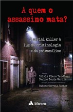 Ficha técnica e caractérísticas do produto Livro - a Quem o Assassino Mata? o Serial Killer à Luz da Criminologia e da Psicanálise
