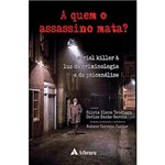 Ficha técnica e caractérísticas do produto Livro - a Quem o Assassino Mata?: o Serial Killer à Luz da Criminologia e da Psicanálise