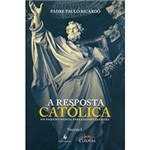 Ficha técnica e caractérísticas do produto Livro - a Resposta Católica: um Pequeno Manual para Grandes Questões