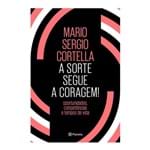 Ficha técnica e caractérísticas do produto Livro a Sorte Segue a Coragem Mario Sergio Cortella