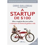 Livro - a Startup de $100: Abra o Negócio dos Seus Sonhos e Reinvente Sua Forma de Ganhar a Vida
