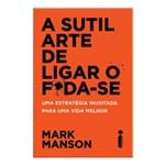 Ficha técnica e caractérísticas do produto Livro a Sutil Arte de Ligar o F*da-se Autor Mark Manson