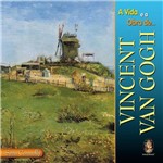 Ficha técnica e caractérísticas do produto Livro - a Vida e a Obra de Vincent Van Gogh
