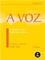 Ficha técnica e caractérísticas do produto Livro - a Voz - Volume 4 - Tratamento dos Distúrbios Vocais - Le Huche - Artmed
