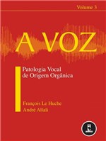 Ficha técnica e caractérísticas do produto Livro - a Voz - Volume 3 - Patologia Vocal de Origem Orgânica - Le Huche - Artmed