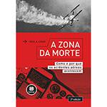 Livro - a Zona da Morte: Como e por que os Acidentes Aéreos Acontecem