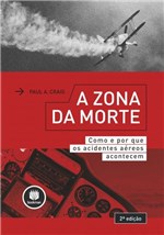 Ficha técnica e caractérísticas do produto Livro - a Zona da Morte - Como e por que os Acidentes Aéreos Acontecem