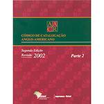 Ficha técnica e caractérísticas do produto Livro - AACR: Código de Catalogação Anglo-Americano - Parte 2 - Revisão 2002