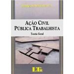 Ficha técnica e caractérísticas do produto Livro - Ação Civil Pública Trabalhista : Teoria Geral