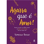 Ficha técnica e caractérísticas do produto Livro - Agarra que é Amor!