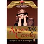 Ficha técnica e caractérísticas do produto Livro - Aleister Crowley e a Prática do Diário Mágico
