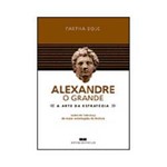 Ficha técnica e caractérísticas do produto Livro - Alexandre o Grande - a Arte da Estratégia