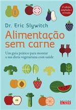 Ficha técnica e caractérísticas do produto Livro - Alimentação Sem Carne - um Guia Prático para Montar a Sua Dieta Vegetariana com Saúde