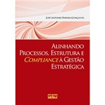 Ficha técnica e caractérísticas do produto Livro - Alinhando Processos, Estrutura e Compliance à Gestão Estratégica