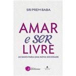 Ficha técnica e caractérísticas do produto Livro - Amar e Ser Livre: as Bases para uma Nova Sociedade