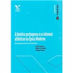 Ficha técnica e caractérísticas do produto Livro - America Portuguesa e os Sistemas Atlânticos na Época Moderna