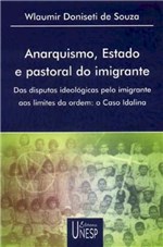 Ficha técnica e caractérísticas do produto Livro - Anarquismo, Estado e Pastoral do Imigrante