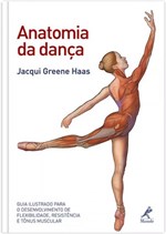 Ficha técnica e caractérísticas do produto Livro - Anatomia da Dança - Guia Ilustrado para o Desenvolvimento de Flexibilidade, Resistência e Tônus Muscular