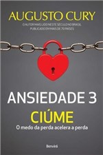 Ficha técnica e caractérísticas do produto Ansiedade 3 - Ciume: o Medo da Perda Acelera a Perda / Cury - Benvira