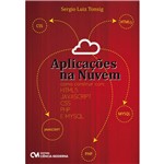 Ficha técnica e caractérísticas do produto Livro - Aplicações na Nuvem: Como Construir com HTML5, JAVASCRIPT, CSS, PHP e MYSQL