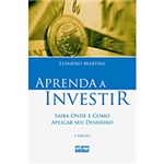 Ficha técnica e caractérísticas do produto Livro - Aprenda a Investir - Saiba Onde e Como Aplicar Seu Dinheiro