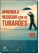 Ficha técnica e caractérísticas do produto Livro - Aprenda a Negociar com os Tubaroes - Alb - Alta Books