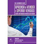 Ficha técnica e caractérísticas do produto Livro - Aprenda a Vender e Operar Vendido - Lucre com a Bolsa em Alta ou em Queda