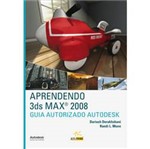 Ficha técnica e caractérísticas do produto Livro - Aprendendo 3ds Max 2008: Guia Autorizado Autodesk