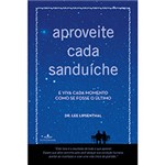 Ficha técnica e caractérísticas do produto Livro - Aproveite Cada Sanduíche
