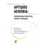 Livro - Aptidão Aeróbia: Desempenho Esportivo Saúde e Nutrição - Bertuzzi