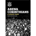 Ficha técnica e caractérísticas do produto Livro - Arena Corinthians: a Nossa Casa