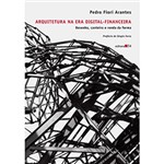 Ficha técnica e caractérísticas do produto Livro - Arquitetura na Era Digital-Financeira: Desenho, Canteiro e Renda da Forma