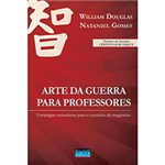Ficha técnica e caractérísticas do produto Livro - Arte da Guerra para Professores: Estratégias Vencedoras para o Exército do Magistério