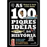 Ficha técnica e caractérísticas do produto Livro - as 100 Piores Ideias da História