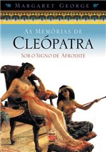 Ficha técnica e caractérísticas do produto Livro - as Memórias de Cleópatra - Sob o Signo de Afrodite
