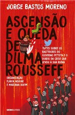 Ficha técnica e caractérísticas do produto Livro - Ascensão e Queda de Dilma Rousseff