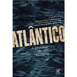 Ficha técnica e caractérísticas do produto Livro - Atlântico: a História de um Oceano
