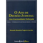 Ficha técnica e caractérísticas do produto Livro - Ato de Decisão Judicial, o - uma Irracionalidade Disfarçada