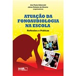 Ficha técnica e caractérísticas do produto Livro - Atuação da Fonoaudiologia na Escola: Reflexões e Práticas
