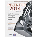 Ficha técnica e caractérísticas do produto Livro - Autodesk Inventor 2014 Professional: Teoria de Projetos, Modelagem, Simulaçao e Prática